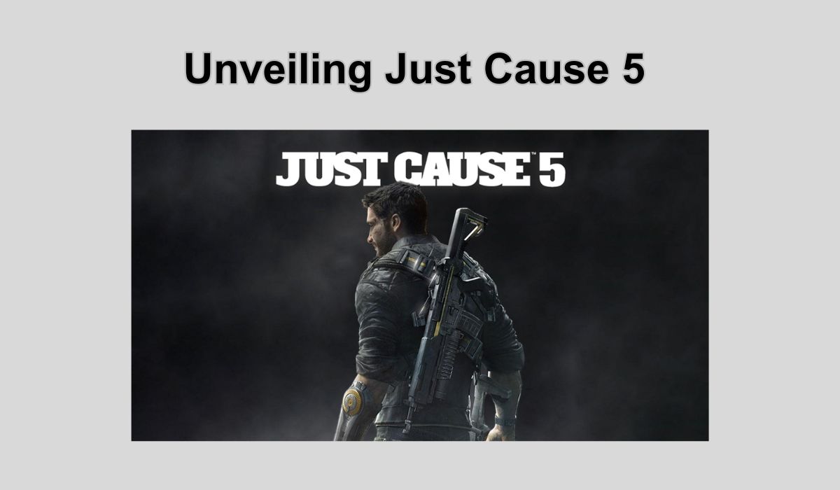 Unveiling Just Cause 5